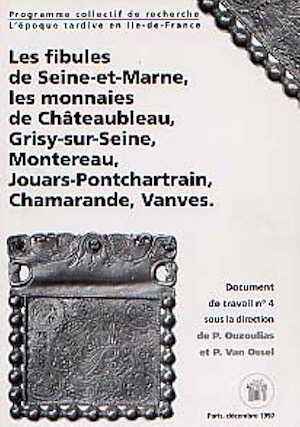 Documents de travail n° 4 - Fibules de Seine-et-Marne, les monnaies de Châteaubleau, Grisy-sur-Seine, Montere, Chamarande, Vanves, 1997, 150 p., nbr. ill. (Programme collectif de recherche : L'époque tardive en Ile-de-France)