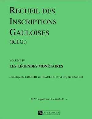 ÉPUISÉ - 4. Les légendes monétaires par J.B. Colbert de Beaulieu et B. Fischer (Suppl. à Gallia, 45-4), 1998, 564 p., nbr. ill.
