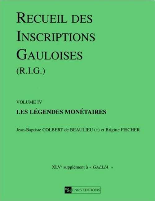 ÉPUISÉ - 4. Les légendes monétaires par J.B. Colbert de Beaulieu et B. Fischer (Suppl. à Gallia, 45-4), 1998, 564 p., nbr. ill.
