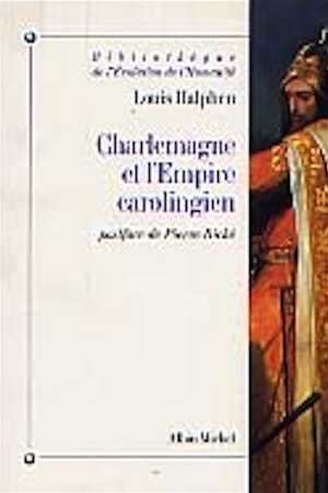 ÉPUISÉ - Charlemagne et l'Empire carolingien (préf. P. Riché), 1947, rééd. 1995, 550 p.