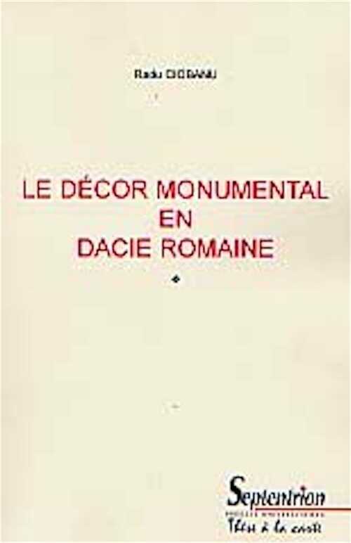 Le Décor monumental en Dacie romaine (thèse de doctorat sous la dir. de J.M. Dentzer, 1995), 381 p., 69 fig.