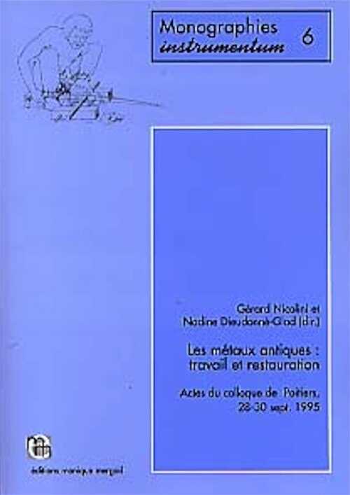 Les Métaux antiques : travail et conservation. Actes du Colloque de Poitiers, sept. 1995 (Monogr. Instrumentum 6), préf. A. Tranoy, 1998, 202 p., nbr. ill., 4 pl. coul.