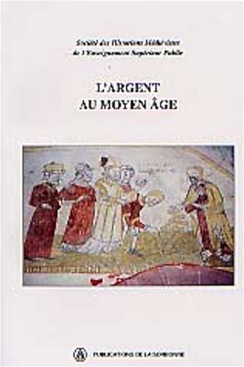 ÉPUISÉ - Argent (L') au Moyen Age, 28è congrès de la SHMES, Clermont-Ferrand 1997, 1998, 348 p.
