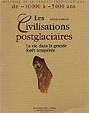 ÉPUISÉ - Les Civilisations postglaciaires. La vie dans la grande forêt tempérée, (Coll. Hist. de la France Préhistorique), 1999, 128 p., nbr. ill. coul.
