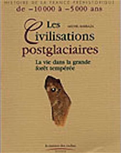 ÉPUISÉ - Les Civilisations postglaciaires. La vie dans la grande forêt tempérée, (Coll. Hist. de la France Préhistorique), 1999, 128 p., nbr. ill. coul.
