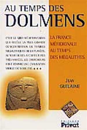 ÉPUISÉ - Au Temps des dolmens. La France méridionale au temps des mégalithes, 2000, 160 p., (version POCHE).