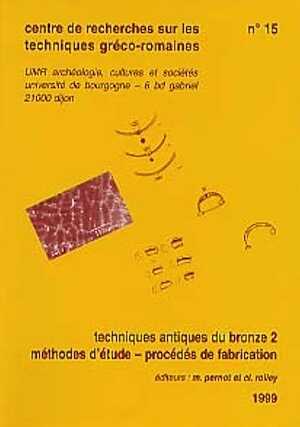 Techniques antiques du bronze 2. Méthodes d'étude - procédé de fabrication, (tome 15, CRTGR), 1999, 80 p., 29 dessins, 19 ph.