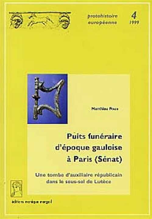 Puits funéraire d'époque gauloise à Paris (Sénat). Une tombe d'auxiliaire républicain dans le sous-sol de Lutèce (Préf. C. Goudineau) (Protohistoire européenne, 4), 1999, 171 p., 131 ill.