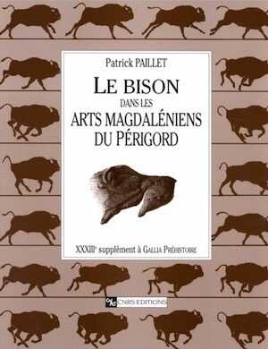 ÉPUISÉ - Le Bison dans les arts magdaléniens du Périgord (Suppl. Gallia Préh., 33), 1999, 475 p., 459 fig., 16 tabl.