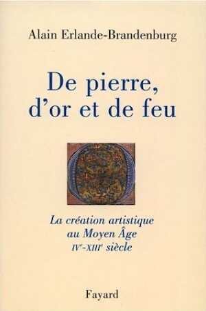 De pierre, d'or et de feu. La création artistique au Moyen Age (IVe-XIIIe siècle), 1999, 350 p.