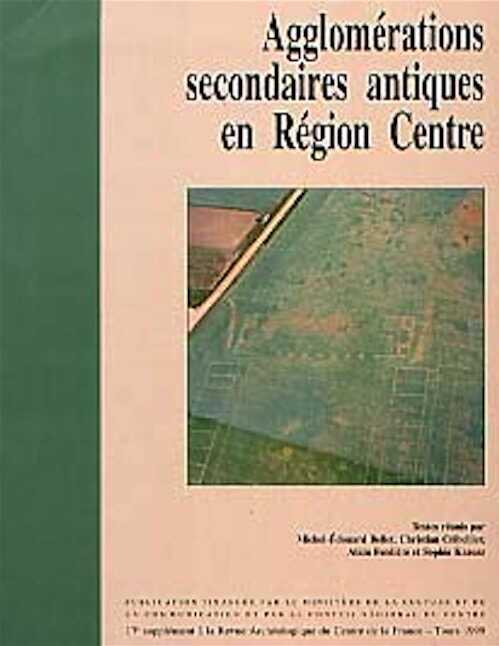 Agglomérations secondaires antiques en Région Centre (17e suppl. RACF), 1999, 224 p., 59 fig.
