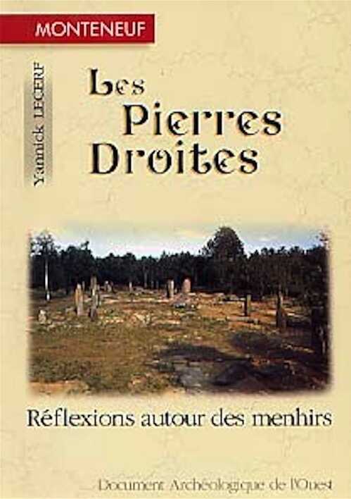 ÉPUISÉ - Monteneuf (Morbihan). Les Pierres droites. Réflexions autour des menhirs, 1999, 120 p., 31 fig., 16 pl. h.t. (32 ph. coul.)