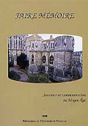 Faire mémoire. Souvenir et commémoration au Moyen Age. Séminaire : Sociétés, idéologies et croyances au Moyen Age, 1999, 368 p., ill.