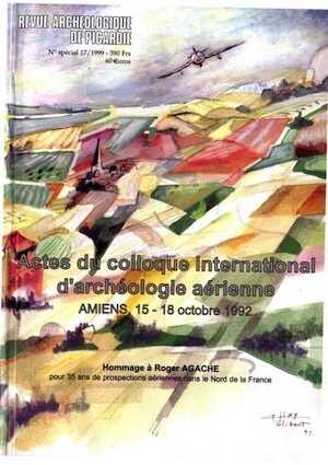 Archéologie aérienne (Actes du coll. international, Amiens 1992). Hommage à Roger Agache pour 35 ans de prospections aériennes dans le Nord de la France (n° spécial, Rev. Archéo Picardie 17, 1999), 478 p., nbr. ill. n. et bl. et coul.