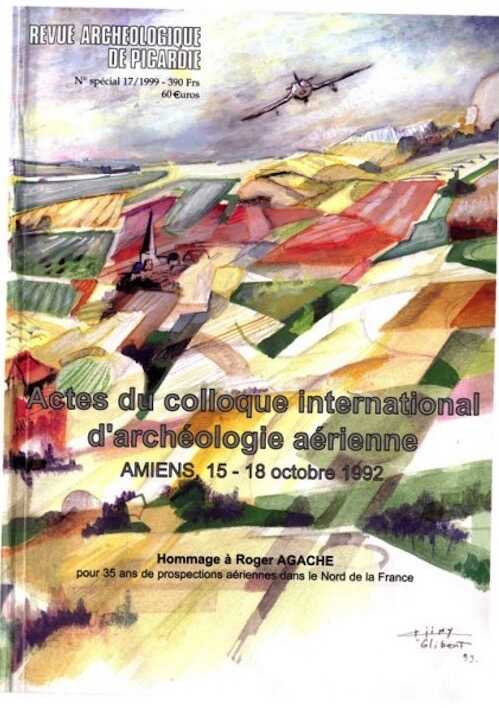 Archéologie aérienne (Actes du coll. international, Amiens 1992). Hommage à Roger Agache pour 35 ans de prospections aériennes dans le Nord de la France (n° spécial, Rev. Archéo Picardie 17, 1999), 478 p., nbr. ill. n. et bl. et coul.