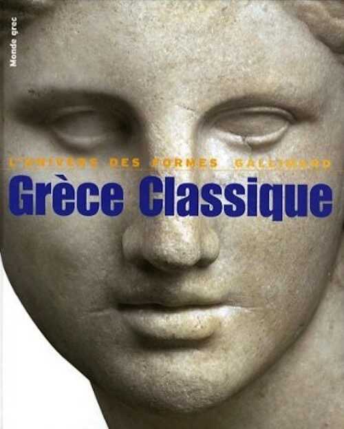 Grèce classique (480-330 av. J.C.), (Coll. l'Univers des Formes), 2009, 384 p., 277 ill.