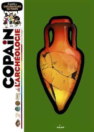 ÉPUISÉ - Copain de l'archéologie, 2014, 208 p. Livre pour enfants à partir de 8 ans