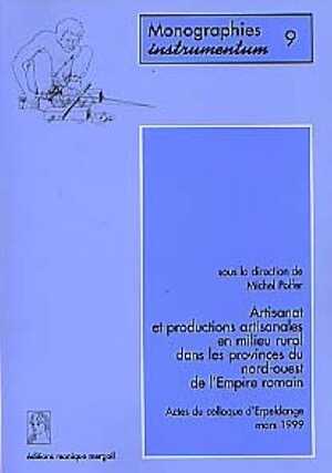 ÉPUISÉ - Artisanat et productions artisanales en milieu rural dans les provinces du nord-ouest de l'Empire romain. Actes du colloque d'Erpeldange, mars 1999, préf. de M. Mangin (Monogr. Instrumentum 9), 1999, 287 pages, nbr. fig.