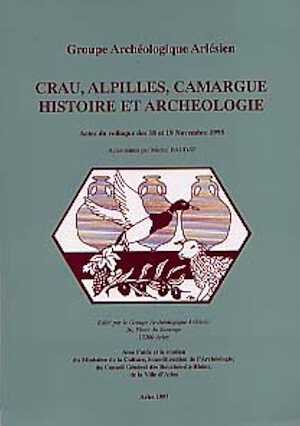 Crau, Alpilles, Camargue. Histoire et archéologie (Actes du coll. 1995), 1997, 207 p., nbr. ill.