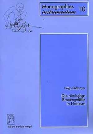 ÉPUISÉ - Die römischen Bronzegefäße in Noricum (Vorwort von Fritz Krinzinger) (Monogr. Instrumentum 10), 1999, 247 pages, 25 fig., tabl., 19 cartes, 51 pl.