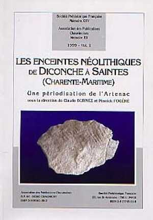 Les Enceintes néolithiques de Diconche à Saintes (Charente-Maritime). Une périodisation de l'Artenac (SPF, Mém. XXV) (Ass. des Publ. Chauvinoises, Mém. XV), 2 vol., 1999, 829 p., 99 fig., 28 ph. coul., 277 pl.
