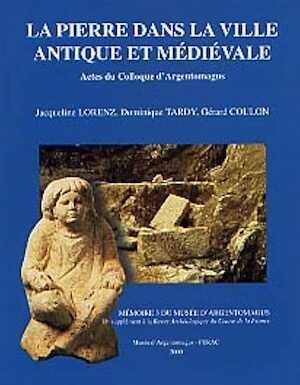 La Pierre dans la ville antique et médiévale. Analyses, méthodes et apports (Actes du coll. d'Argentomagus, Saint-Marcel 1998), 2000, 186 p., nbr. ill.