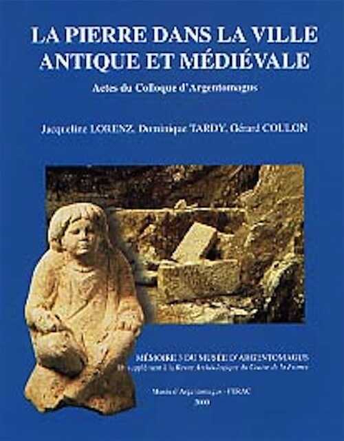 La Pierre dans la ville antique et médiévale. Analyses, méthodes et apports (Actes du coll. d'Argentomagus, Saint-Marcel 1998), 2000, 186 p., nbr. ill.
