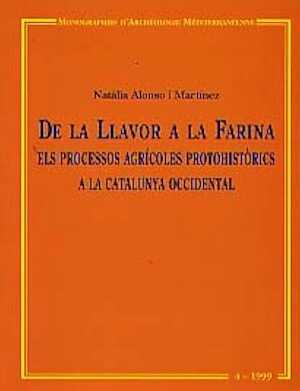 De la Llavor a la Farina. Els processos agricoles protohitorics a la Catalunya occidental (Monographies d'Archéologie Méditerranéenne MAM 4), 1999, 328 p., 180 fig.