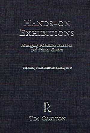 Hands-On Exhibitions. Managing Interactive Museums and Science Centres, 1998, 168 p., 13 tabl., 6 graph., rel.