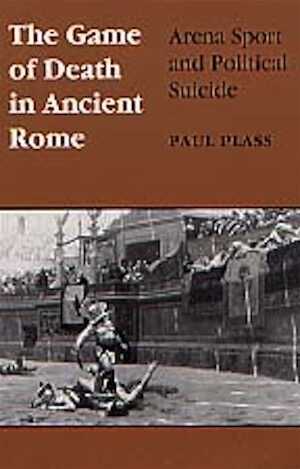 The Game of Death in Ancient Rome. Arena Sport and Political Suicide, 1995, 296 p.