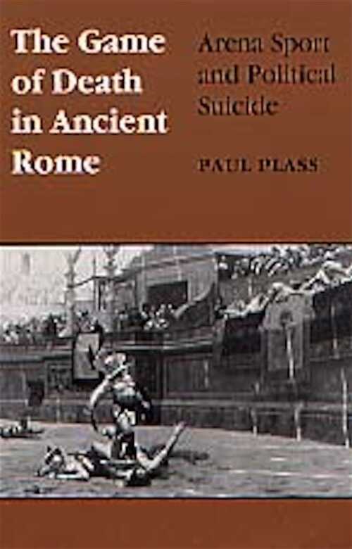 The Game of Death in Ancient Rome. Arena Sport and Political Suicide, 1995, 296 p.