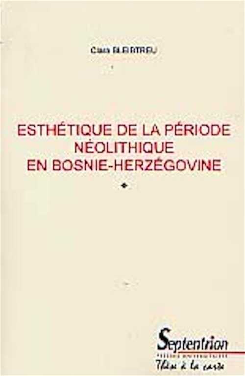Esthétique de la période néolithique en Bosnie-Herzégovine (thèse), 562 p.