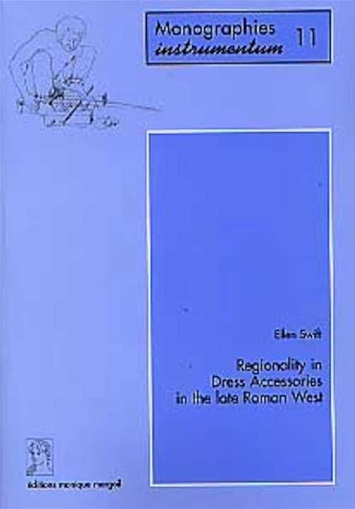 Regionality in Dress Accessories in the late Roman West (Monogr. Instrumentum 11), 2000, 312 p., 272 fig. et cartes, tabl. A-F.