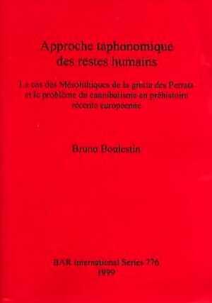 ÉPUISÉ - Approche taphonomique des restes humains. Le cas des Mésolithiques de la grotte des Perrats et le problème du cannibalisme en préhistoire récente européenne (BAR S776).