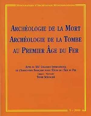 ÉPUISÉ - Archéologie de la mort. Archéologie de la tombe au Premier Age du Fer (Actes du XXIe Coll. AFEAF, Conques- Montrozier 1997, thème spécialisé) (Monogr. Archéol. Médit. 5), 2000, 332 p., nbr. ill.