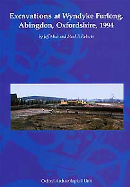 Excavations at Wyndyke Furlong, Abingdon, Oxfordshire, 2000, 75 p., ill. dt. 1 coul.