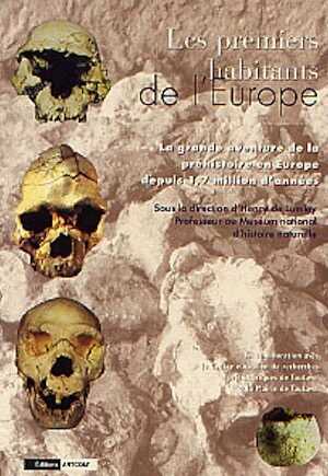 ÉPUISÉ - Les Premiers habitants de l'Europe. La grande aventure de la préhistoire en Europe depuis 1,7 million d'années.