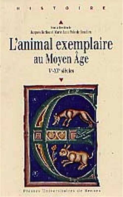 L'Animal exemplaire au Moyen Age (Ve-XVe s.), 1999, 339 p.