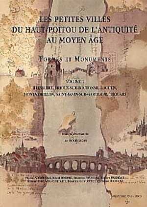 Vol. 1 - Les Petites villes du Haut-Poitou de l'Antiquité au Moyen Age. Formes et Monuments. Vol. 1 : Bressuire, Brioux-sur-Boutonne, Loudun, Montmorillon, Saint-Savin-sur-Gartempe, Thouars (Mémoire XVII), 2000, 143 p., 65 fig. n. et bl. et coul.
