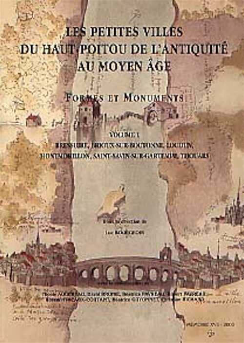 Vol. 1 - Les Petites villes du Haut-Poitou de l'Antiquité au Moyen Age. Formes et Monuments. Vol. 1 : Bressuire, Brioux-sur-Boutonne, Loudun, Montmorillon, Saint-Savin-sur-Gartempe, Thouars (Mémoire XVII), 2000, 143 p., 65 fig. n. et bl. et coul.