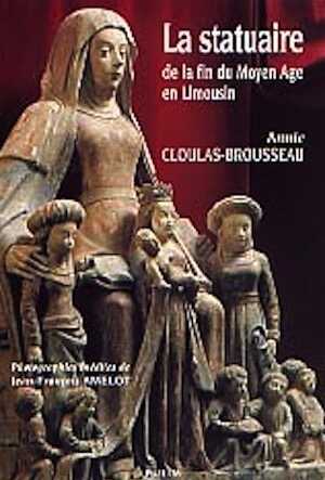 ÉPUISÉ - La Statuaire de la fin du Moyen Age en Limousin, 2000, 200 p., nbr. ill. n. et bl. et coul.