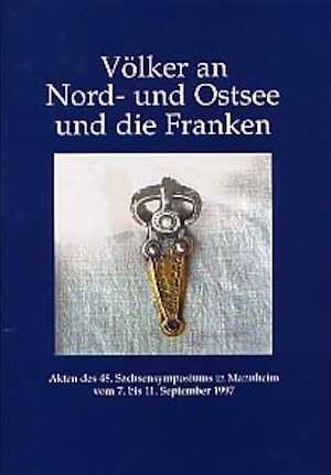 Völker an Nord- und Ostsee und die Franken, (actes du 48e Sachsensymposiums, Mannheim, 1997), 1999, 232 p., 172 ill. dt 6 coul., 10 pl., rel.