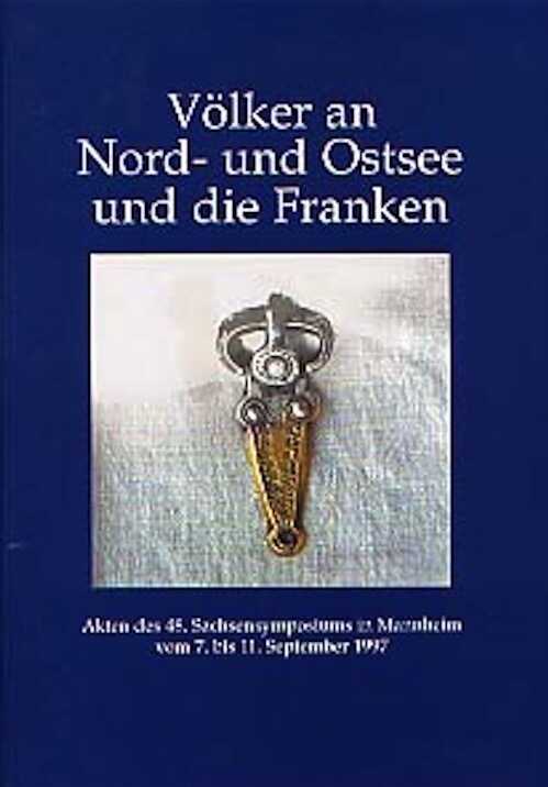 Völker an Nord- und Ostsee und die Franken, (actes du 48e Sachsensymposiums, Mannheim, 1997), 1999, 232 p., 172 ill. dt 6 coul., 10 pl., rel.