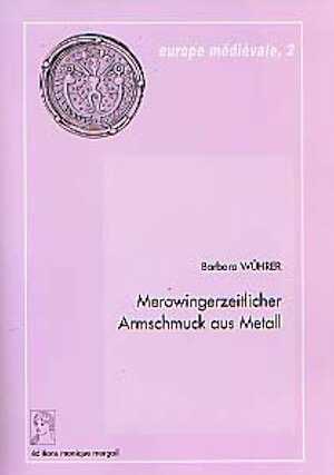 Merowingerzeitlicher Armschmuck aus Metall (Europe Médiévale, 2), 2000, 198 p., 119 fig.