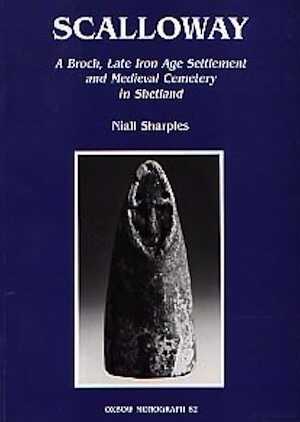 Scalloway. A Broch, Late Iron Age Settlement and Medieval Cemetery in Shetland, 1998, 256 p., 138 fig. et pl.