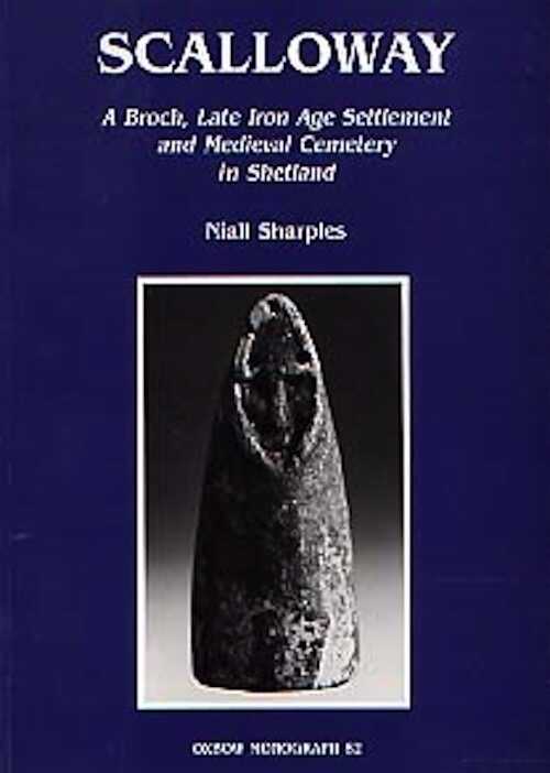 Scalloway. A Broch, Late Iron Age Settlement and Medieval Cemetery in Shetland, 1998, 256 p., 138 fig. et pl.