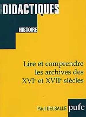 Lire et comprendre les archives des XVIe et XVIIe siècles, 2000, 232 p.