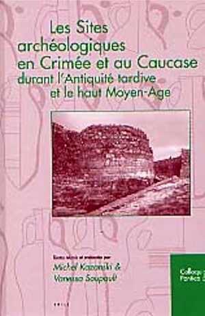 Les Sites archéologiques en Crimée et au Caucase durant l'Antiquité tardive et le haut Moyen Age (Colloquia Pontica 5), 2000, X-302 p., nbr. ill., relié