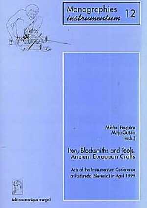 Iron, Blacksmiths and Tools. Ancient European Crafts. Acts of the Instrumentum Conference at Podsreda (Slovenia) in April 1999 (Monogr. Instrumentum 12) (préf. de V. Serneels), 2000, 248 p., 242 ill.
