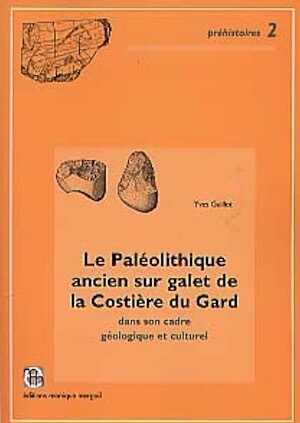 Le Paléolithique ancien sur galet de la Costière du Gard dans son cadre géologique et culturel (Préhistoires, 2) (préf. F. Bazile), 2000, 378 p., 92 fig., 25 pl.